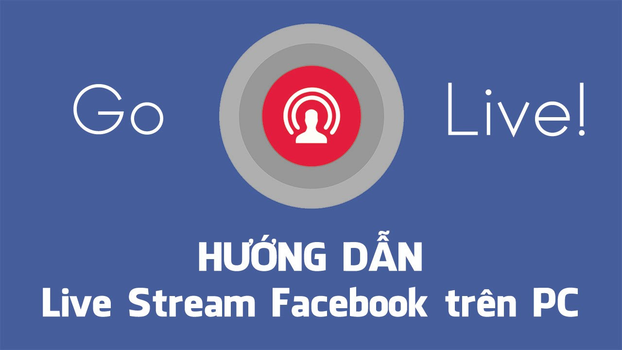 Hướng dẫn tạo Live Stream Facebook